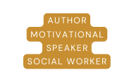 AUTHOR MOTIVATIONAL SPEAKER SOCIAL WORKER